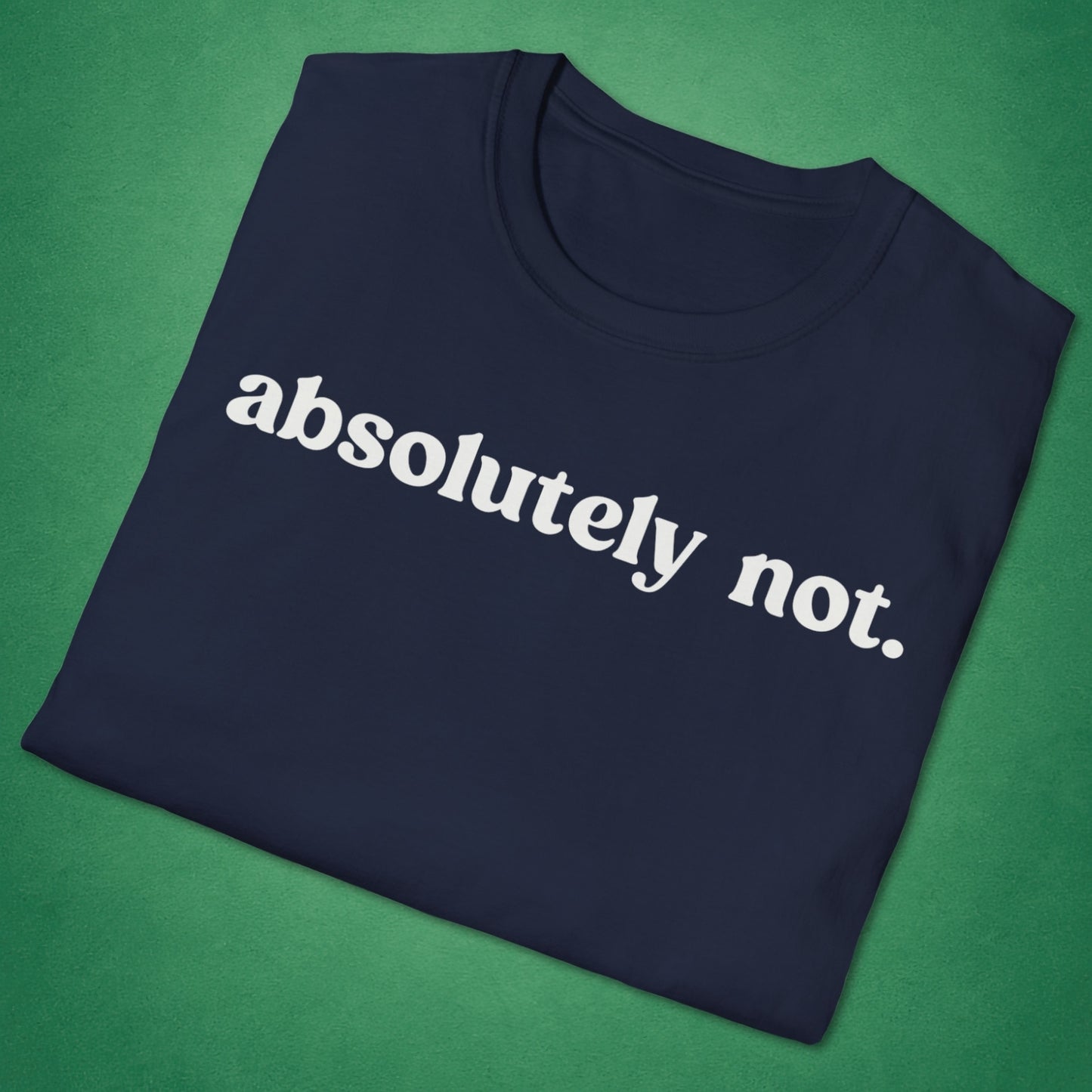 Absolutely Not T-Shirt