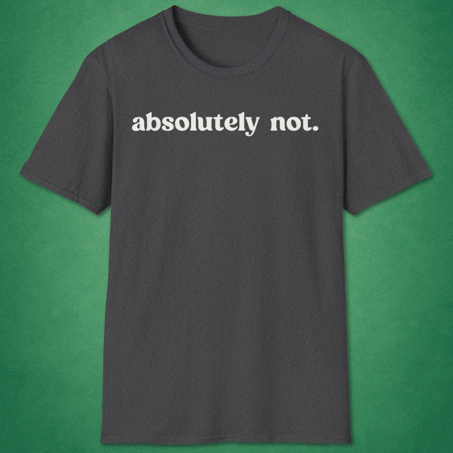 Absolutely Not T-Shirt