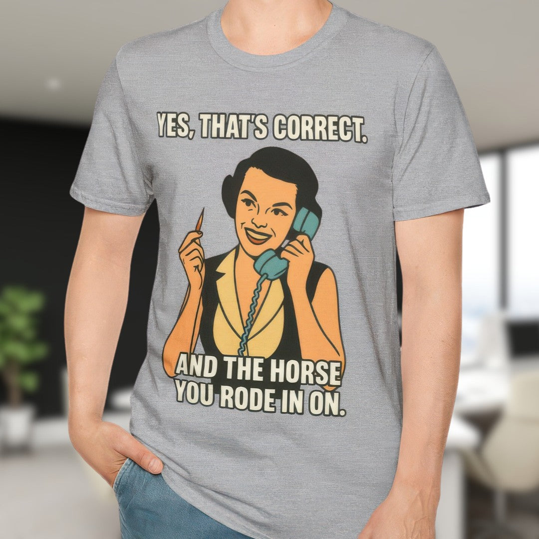 And The Horse You Rode In On T-Shirt