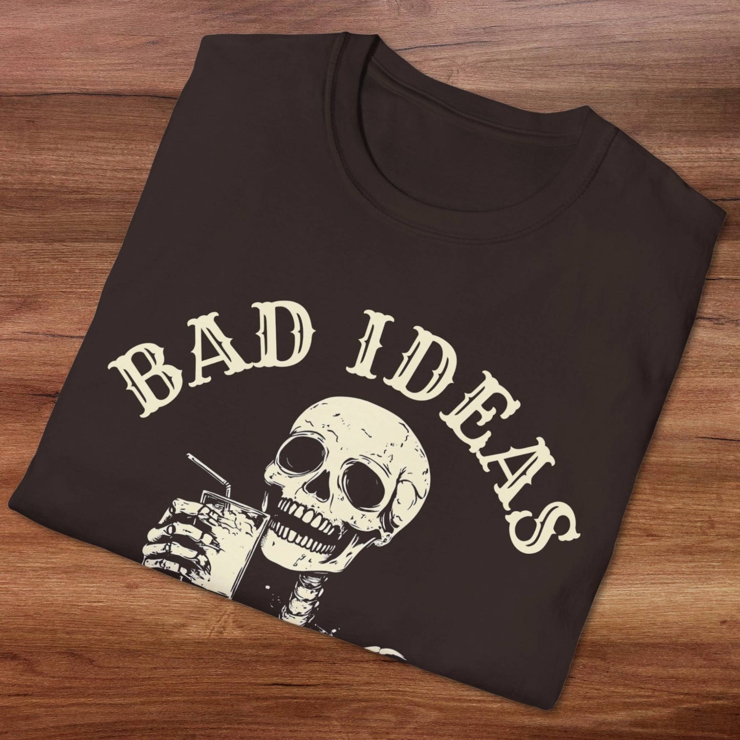 Bad Ideas, Good Times T-Shirt