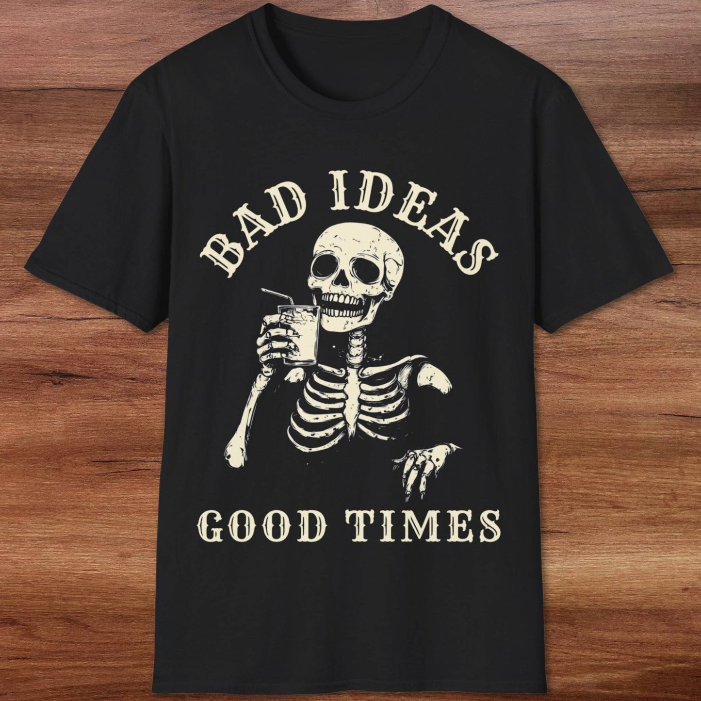 Bad Ideas, Good Times T-Shirt