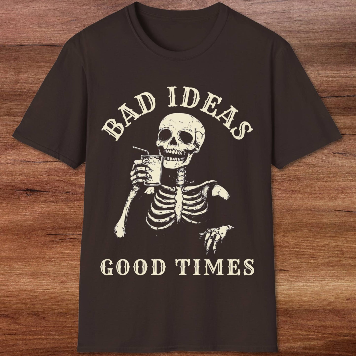 Bad Ideas, Good Times T-Shirt