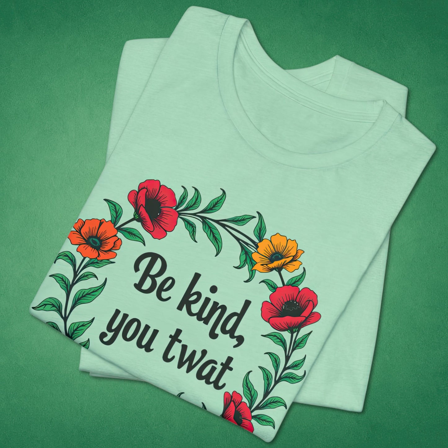 Be Kind You Twat T-Shirt