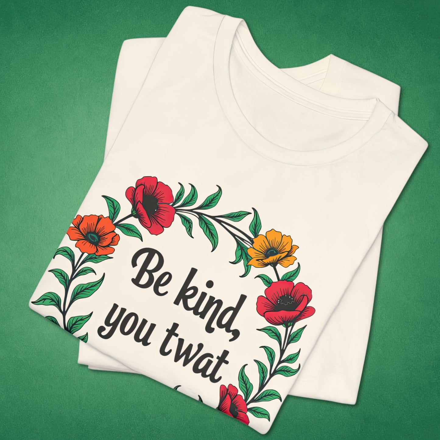 Be Kind You Twat T-Shirt