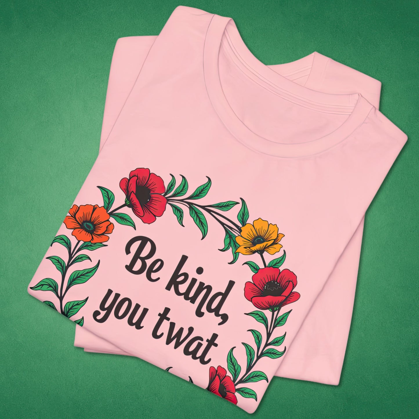 Be Kind You Twat T-Shirt