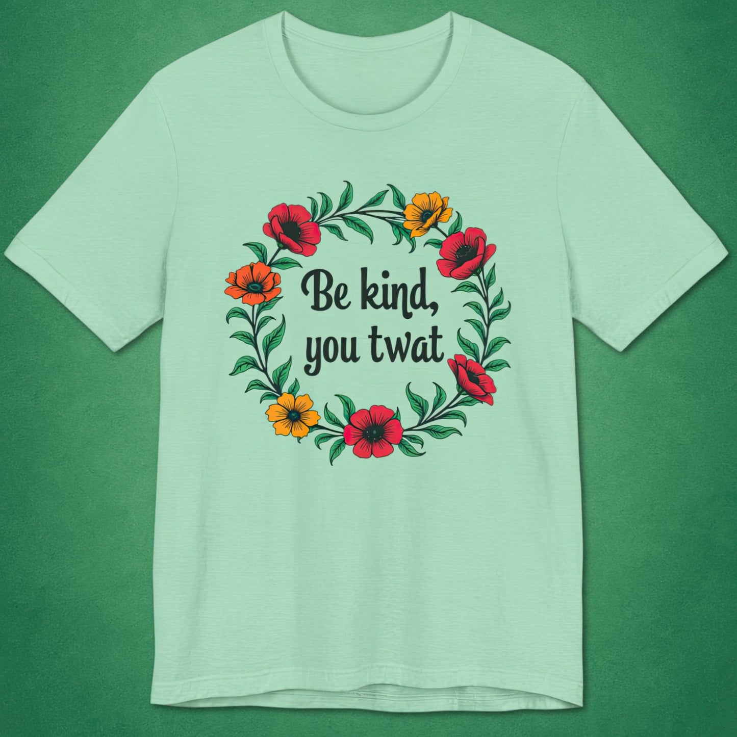 Be Kind You Twat T-Shirt