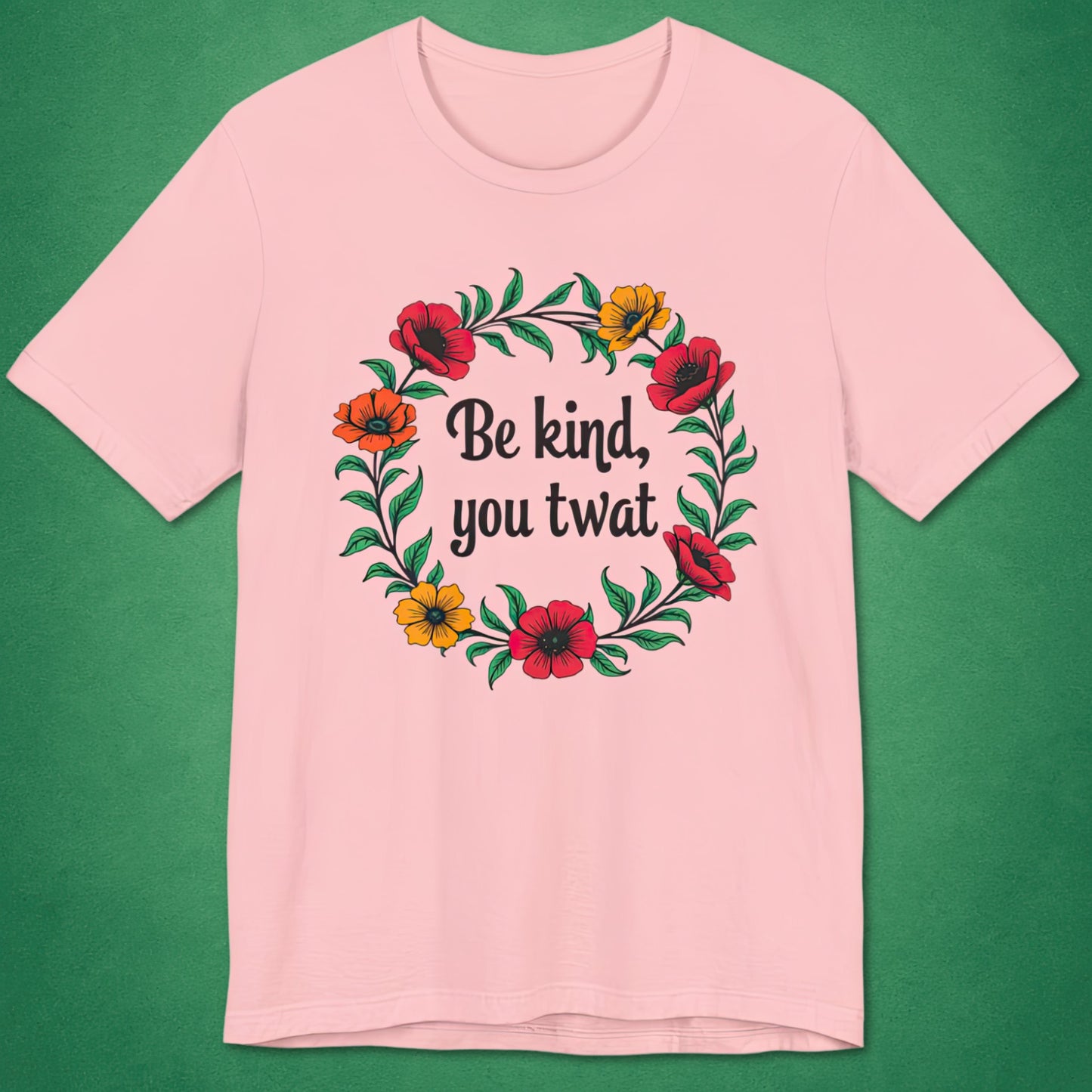 Be Kind You Twat T-Shirt