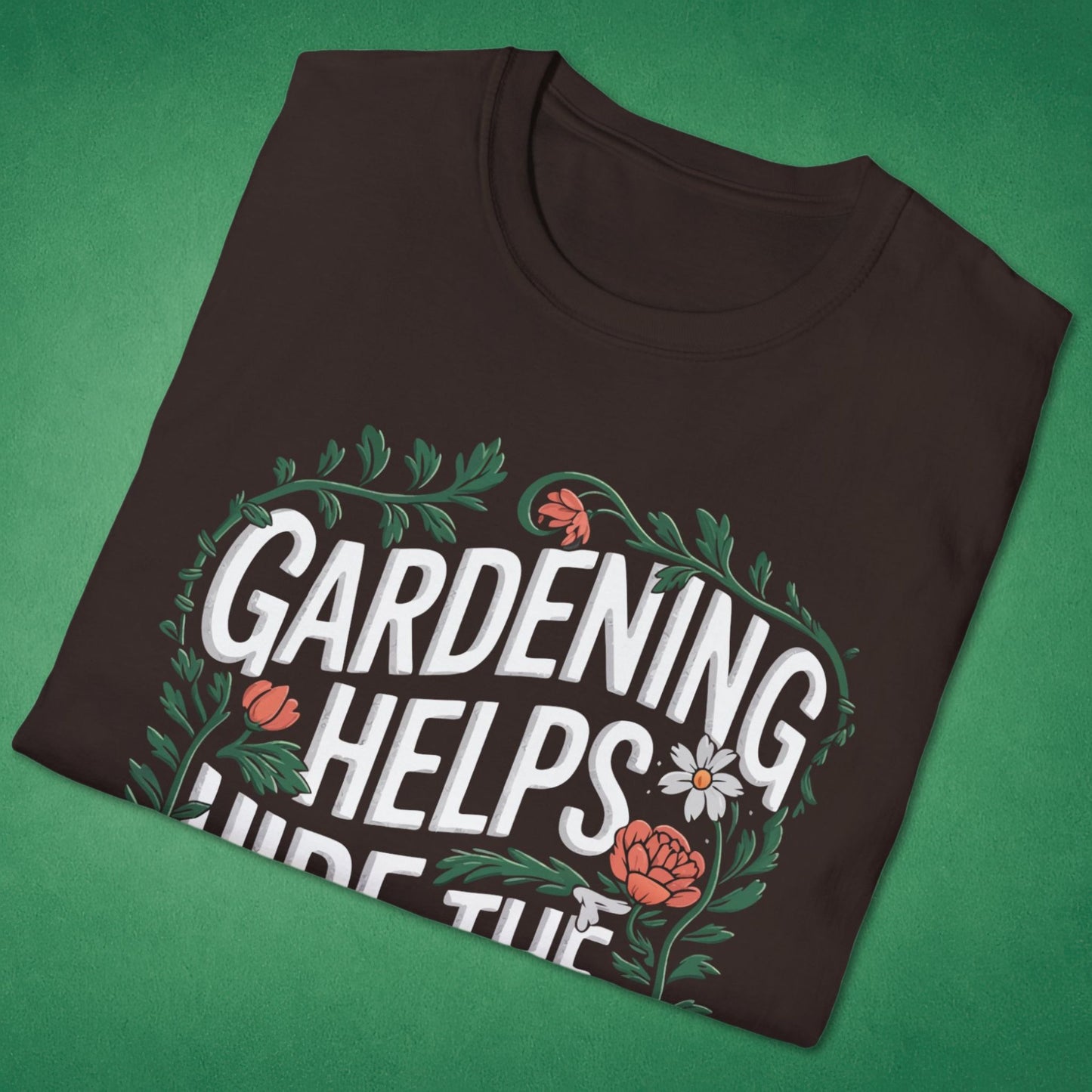 Gardening Helps Hide The Bodies T-Shirt