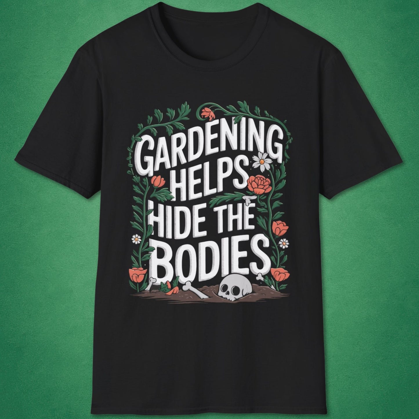 Gardening Helps Hide The Bodies T-Shirt