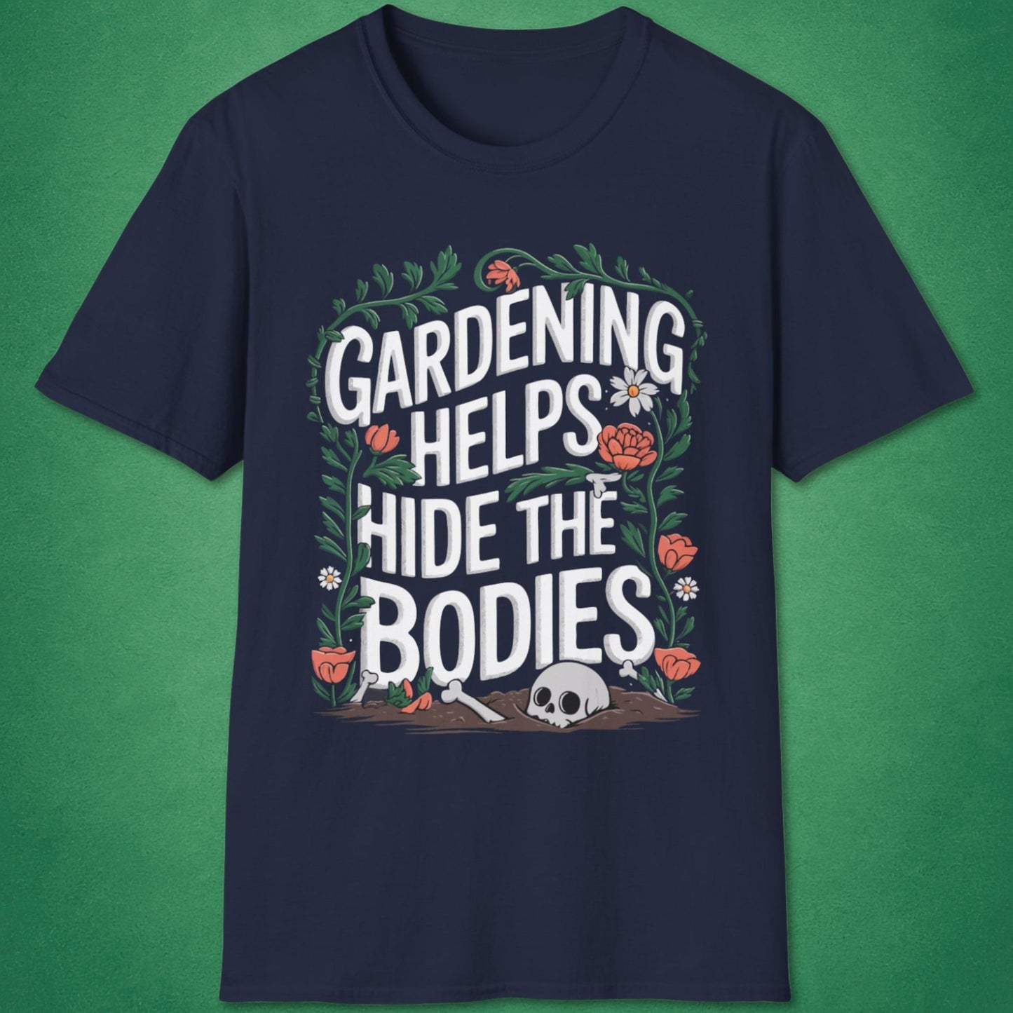 Gardening Helps Hide The Bodies T-Shirt
