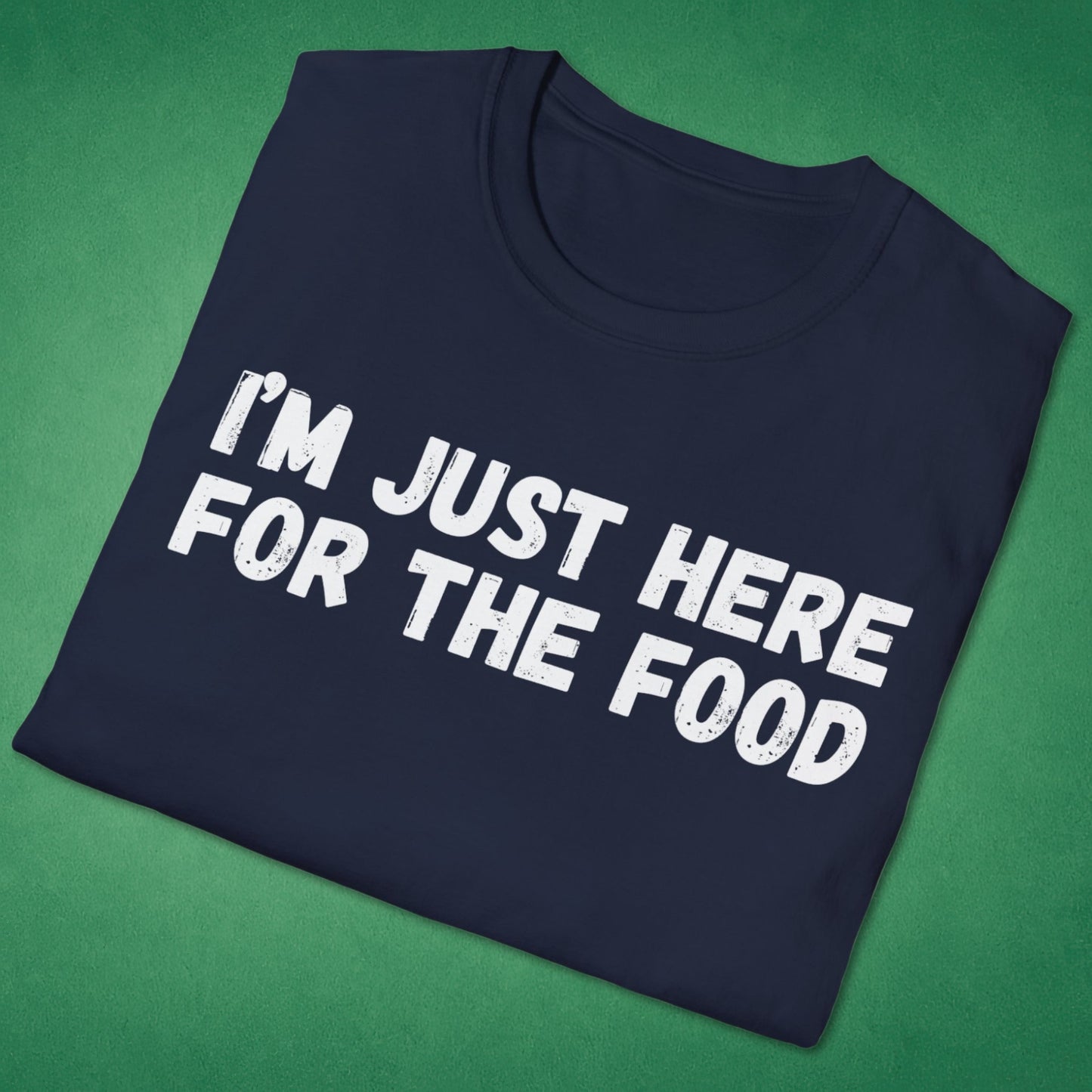 I'm Just Here For The Food T-Shirt