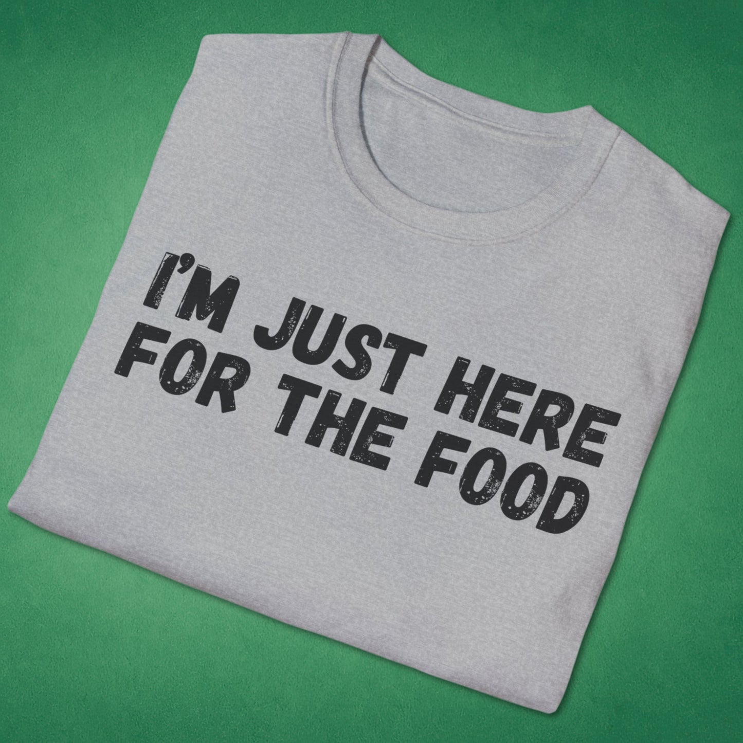 I'm Just Here For The Food T-Shirt