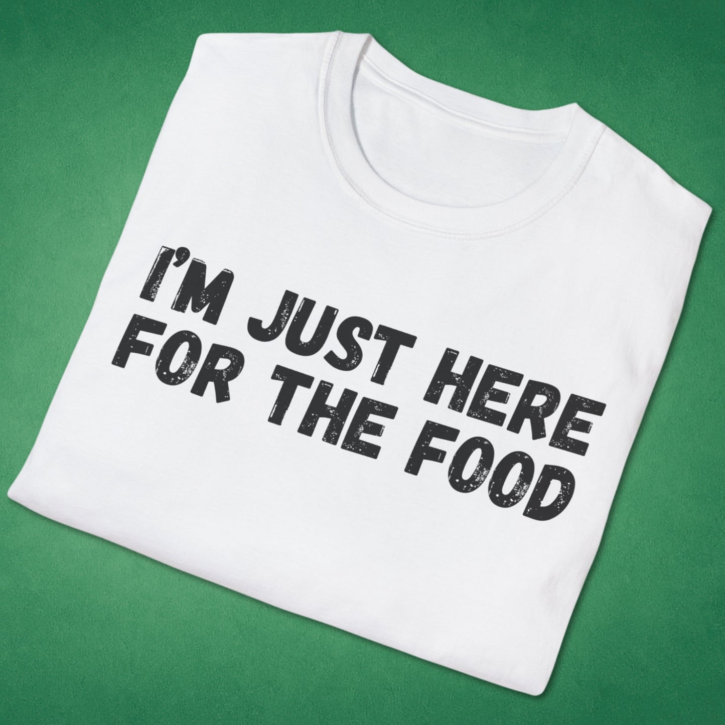 I'm Just Here For The Food T-Shirt