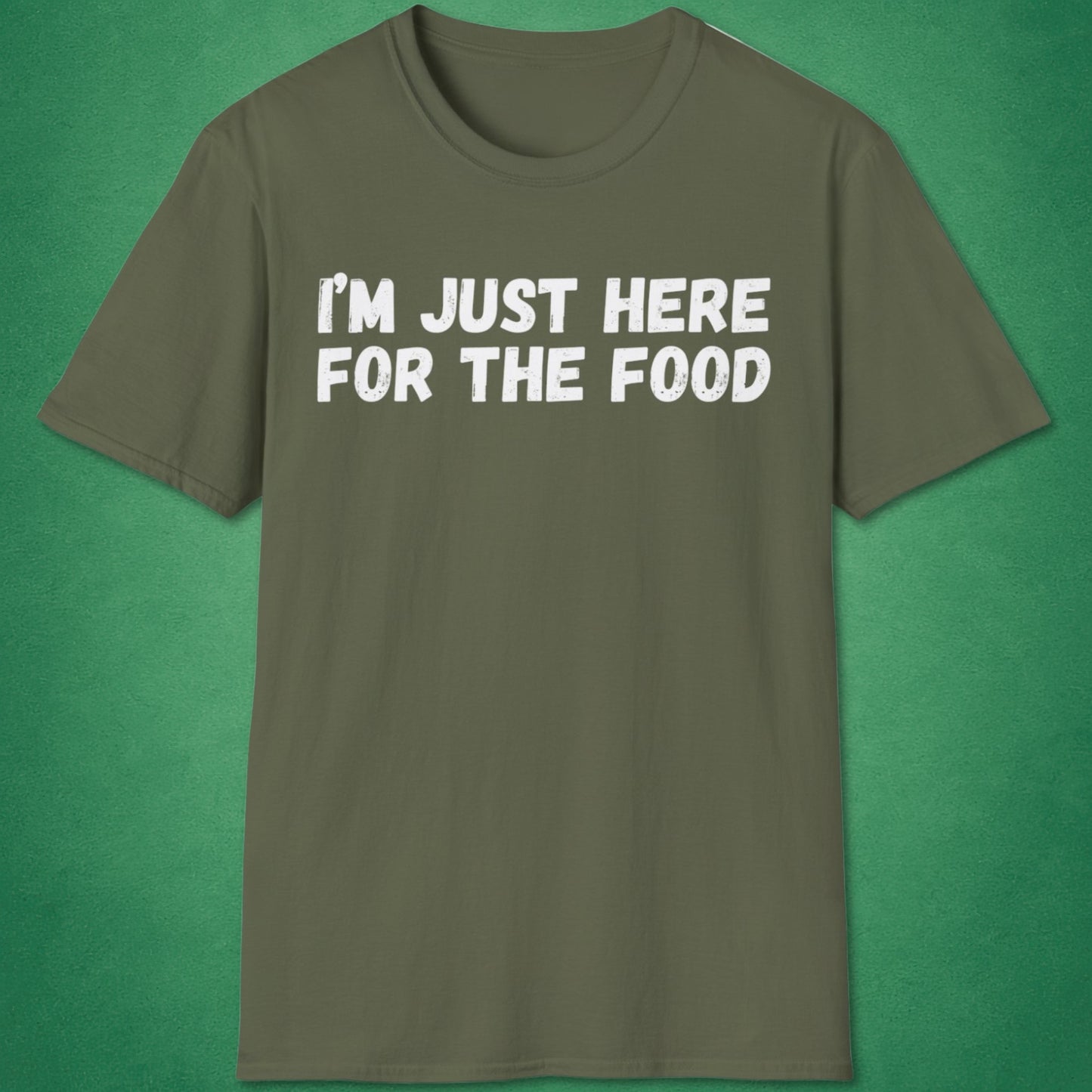I'm Just Here For The Food T-Shirt
