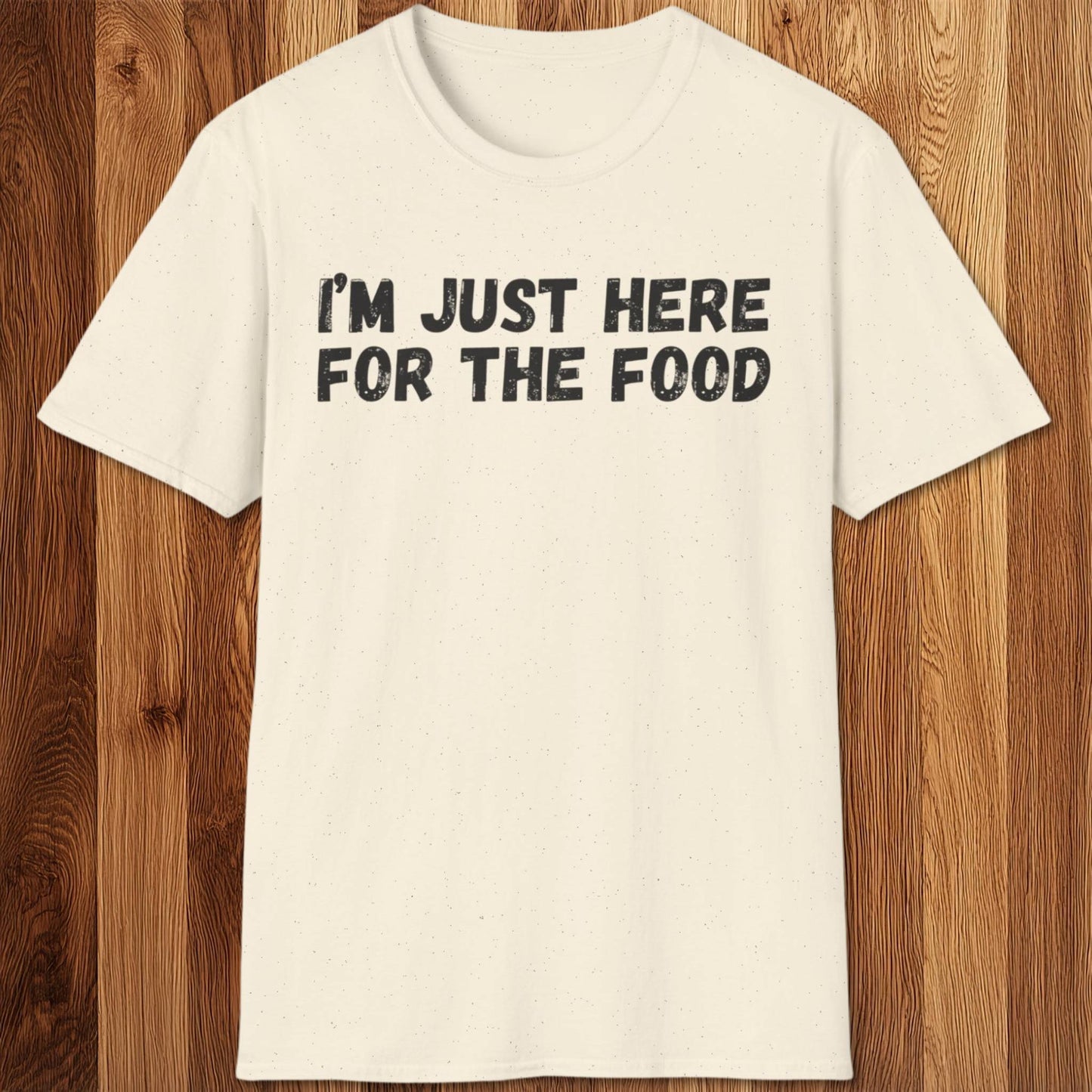 I'm Just Here For The Food T-Shirt