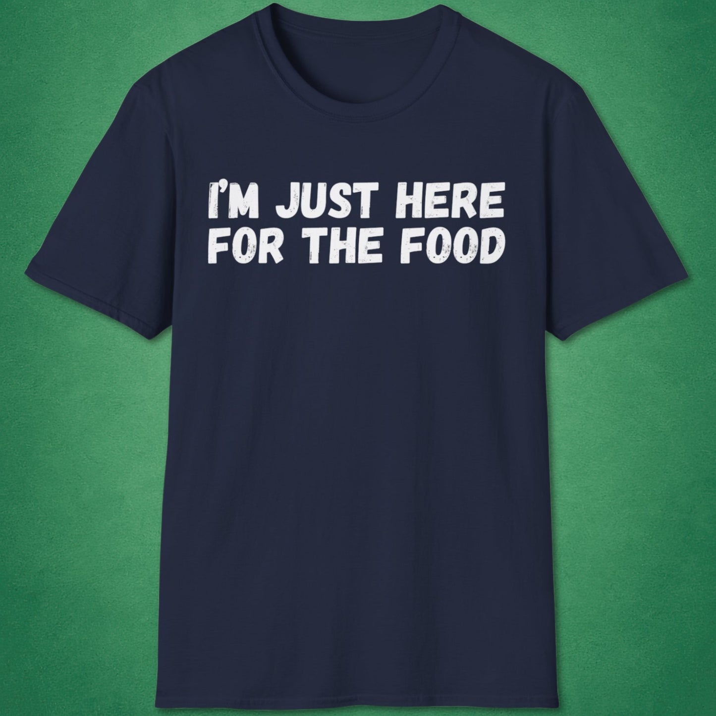 I'm Just Here For The Food T-Shirt
