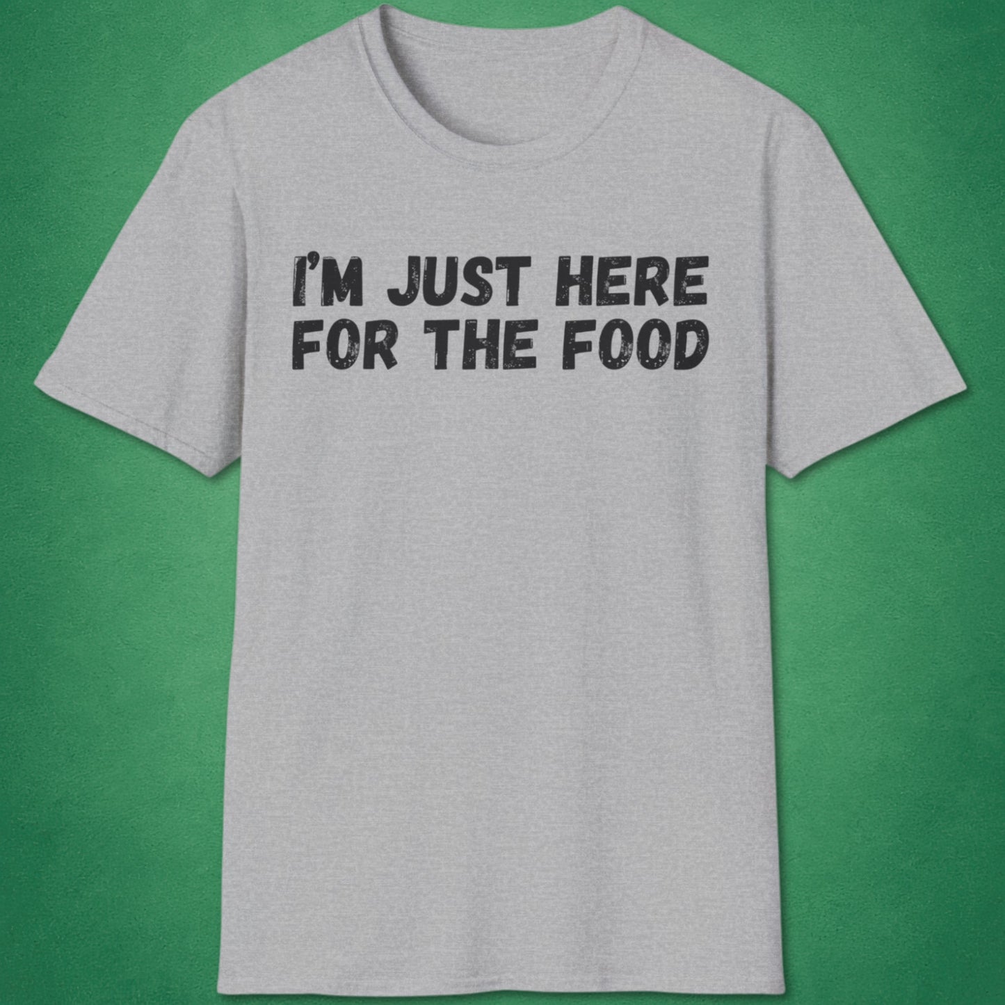 I'm Just Here For The Food T-Shirt