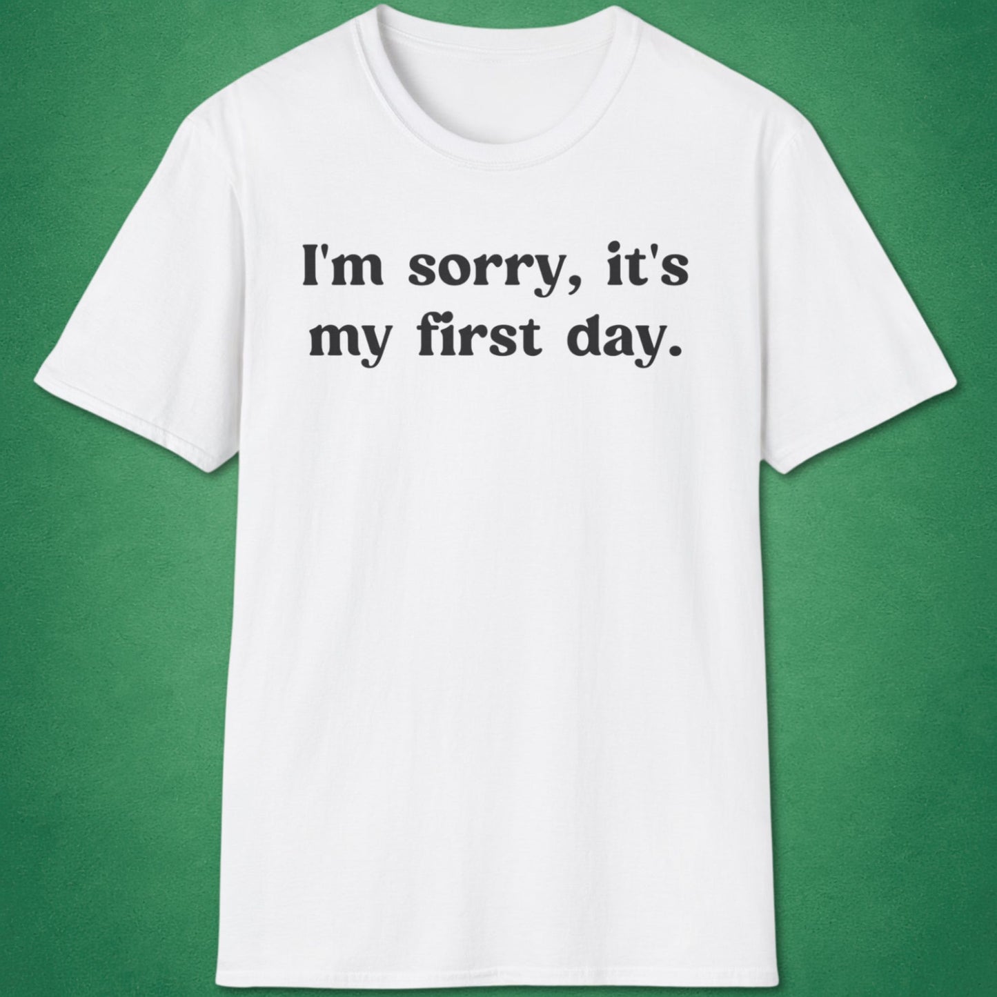 It's My First Day T-Shirt