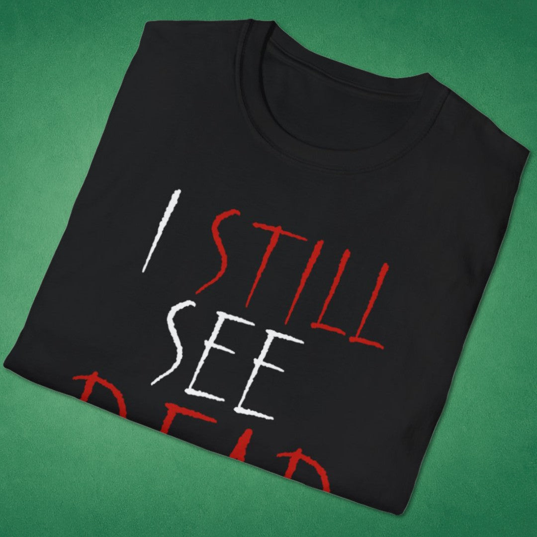 I Still See Dead People T-Shirt