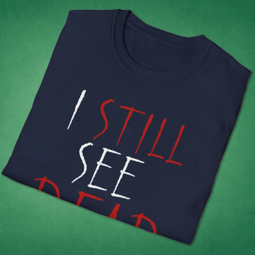 I Still See Dead People T-Shirt