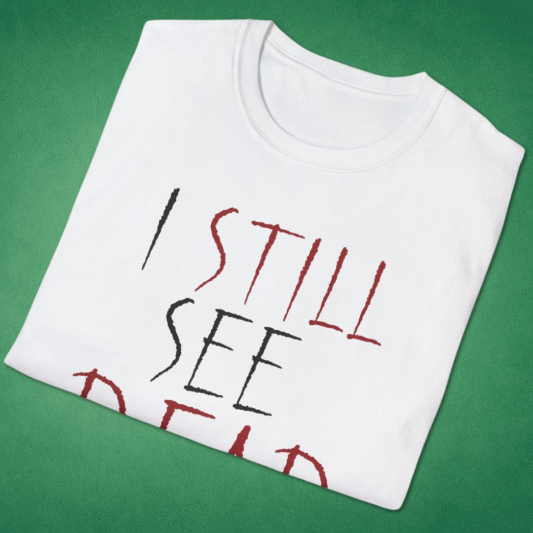 I Still See Dead People T-Shirt
