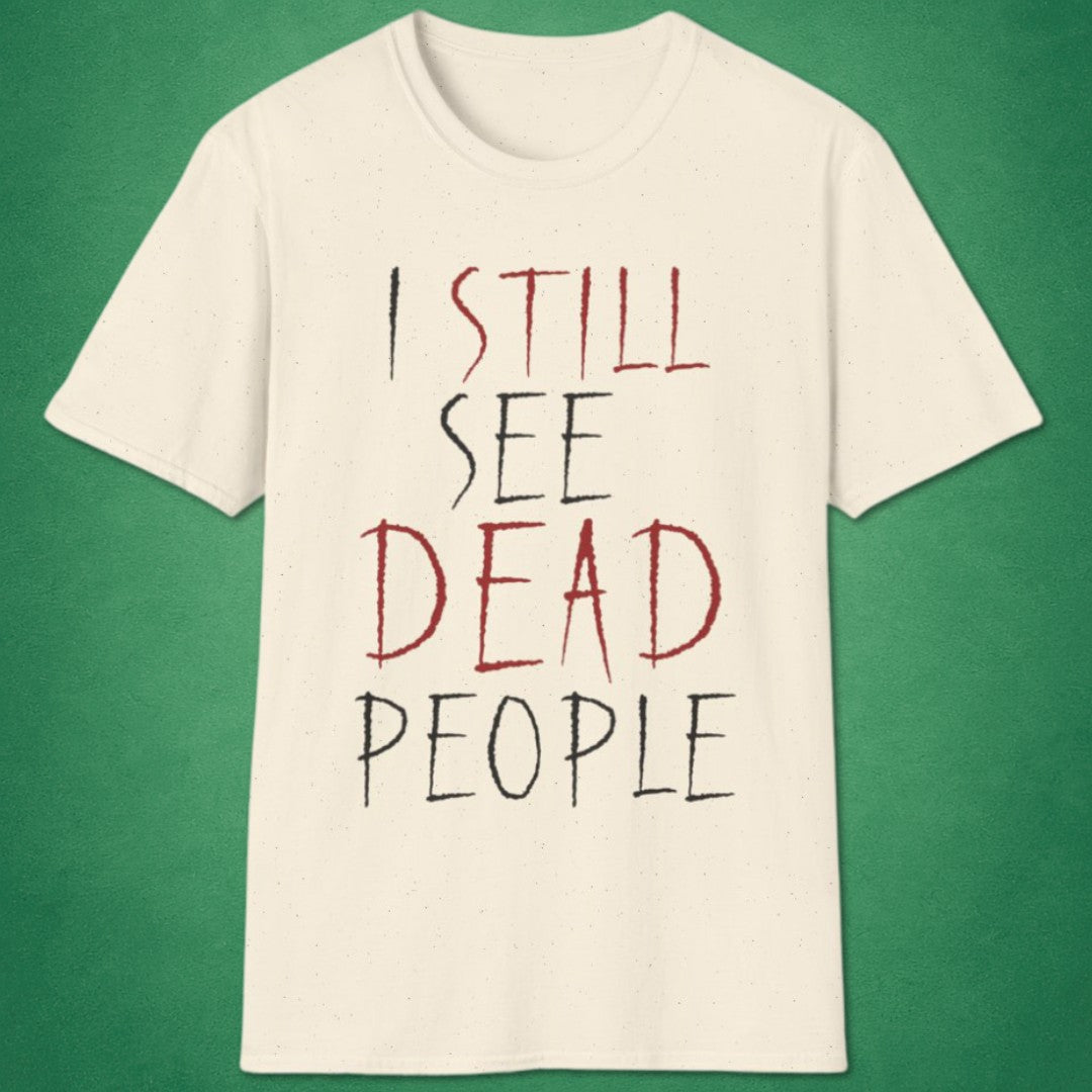 I Still See Dead People T-Shirt
