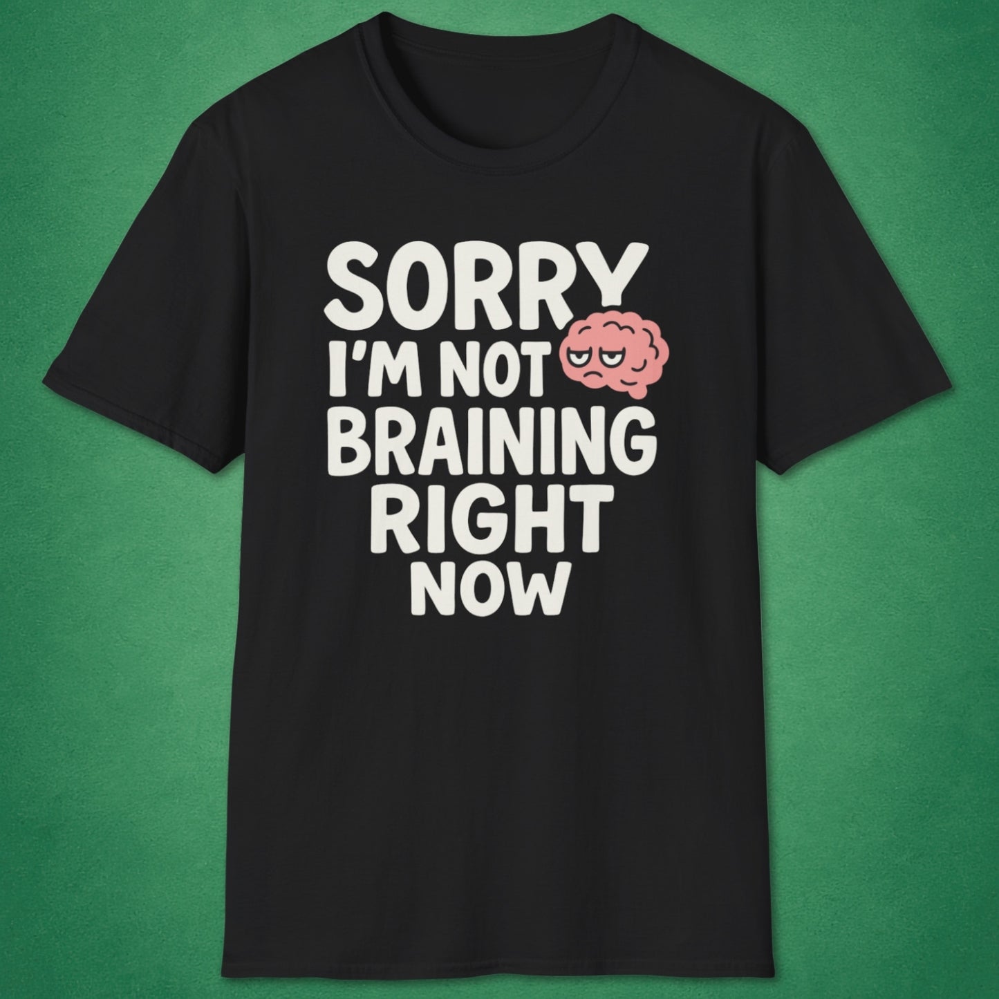Not Braining Right Now T-Shirt