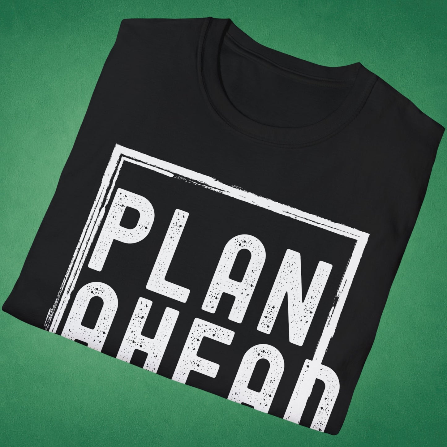 Plan Ahead T-Shirt