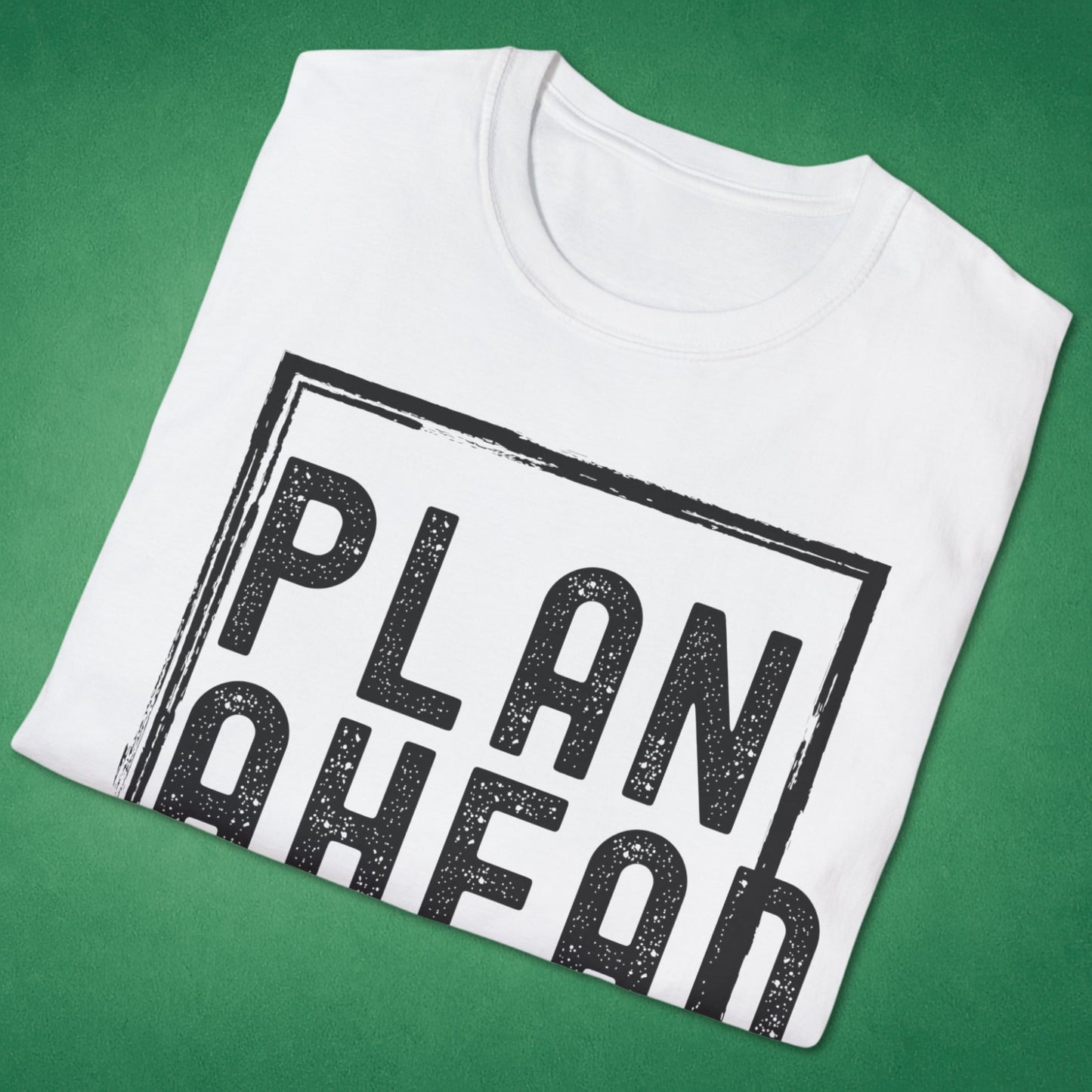 Plan Ahead T-Shirt