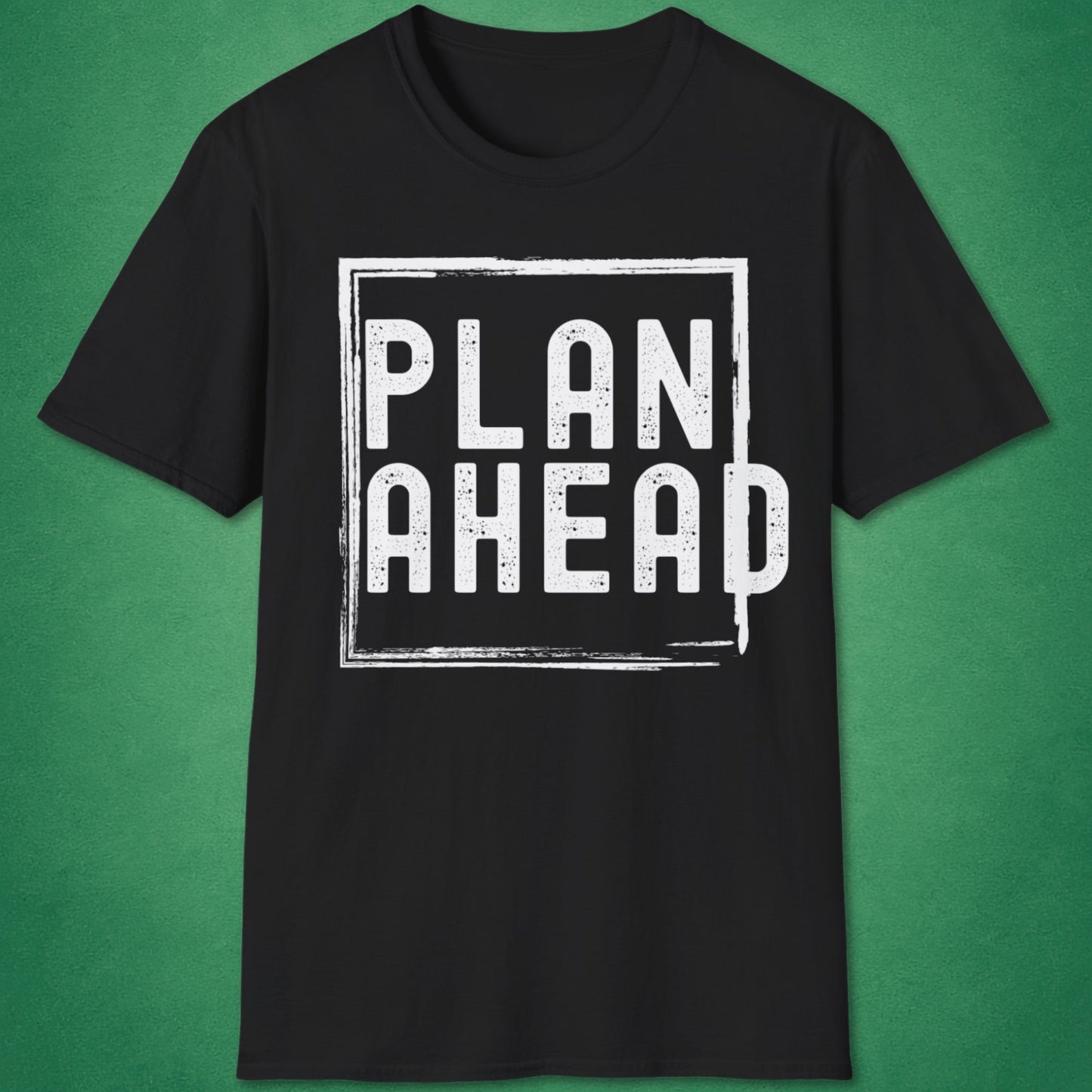 Plan Ahead T-Shirt