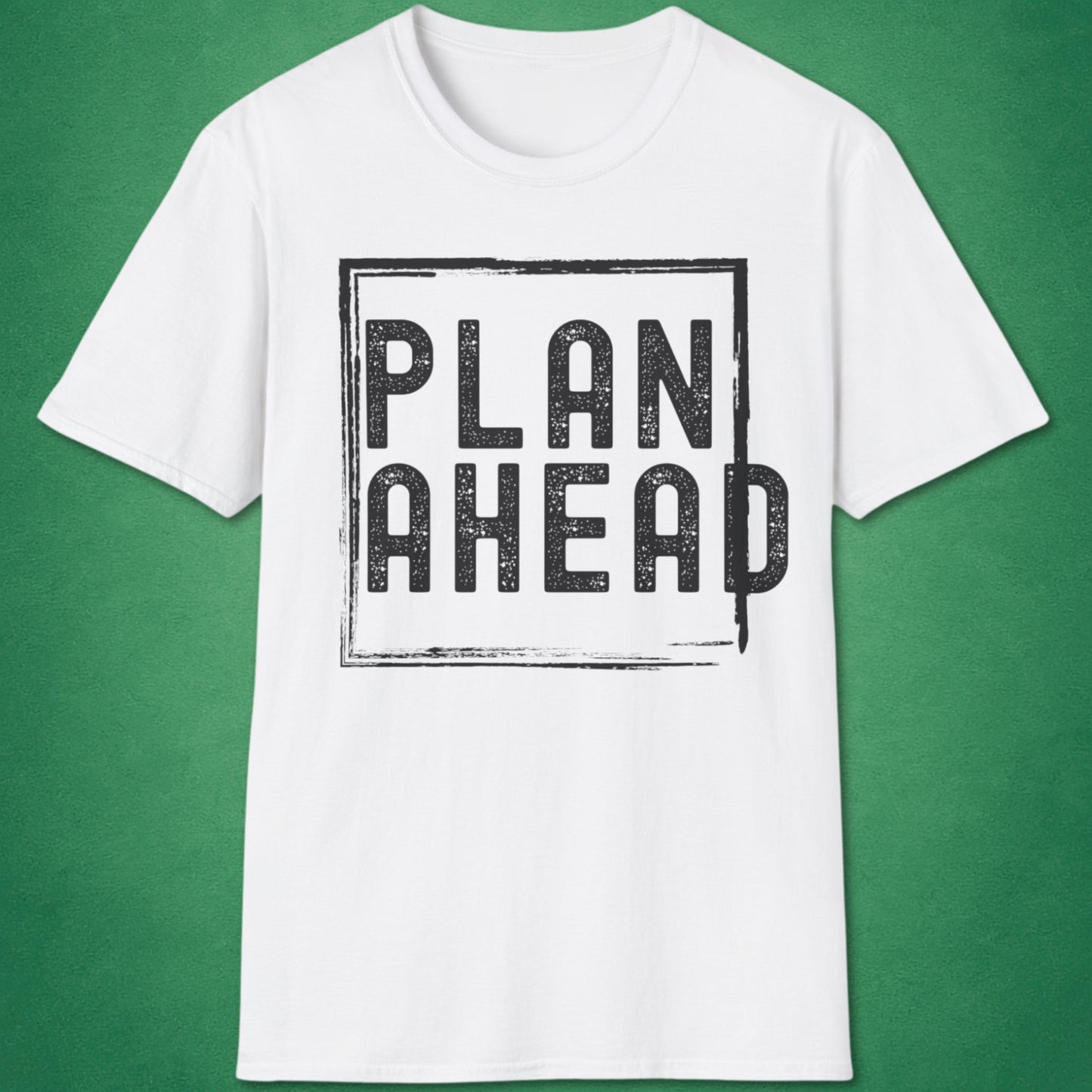 Plan Ahead T-Shirt