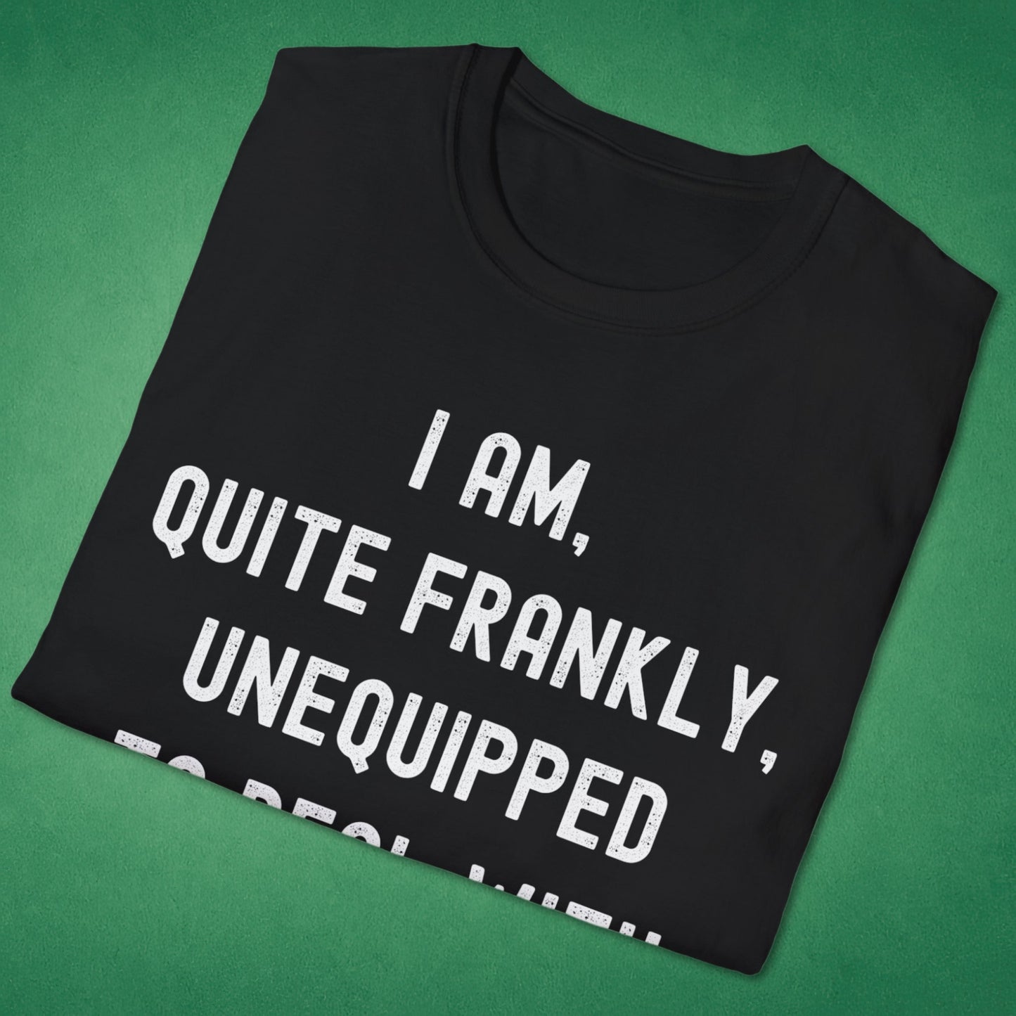 Quite Frankly Unequipped T-Shirt