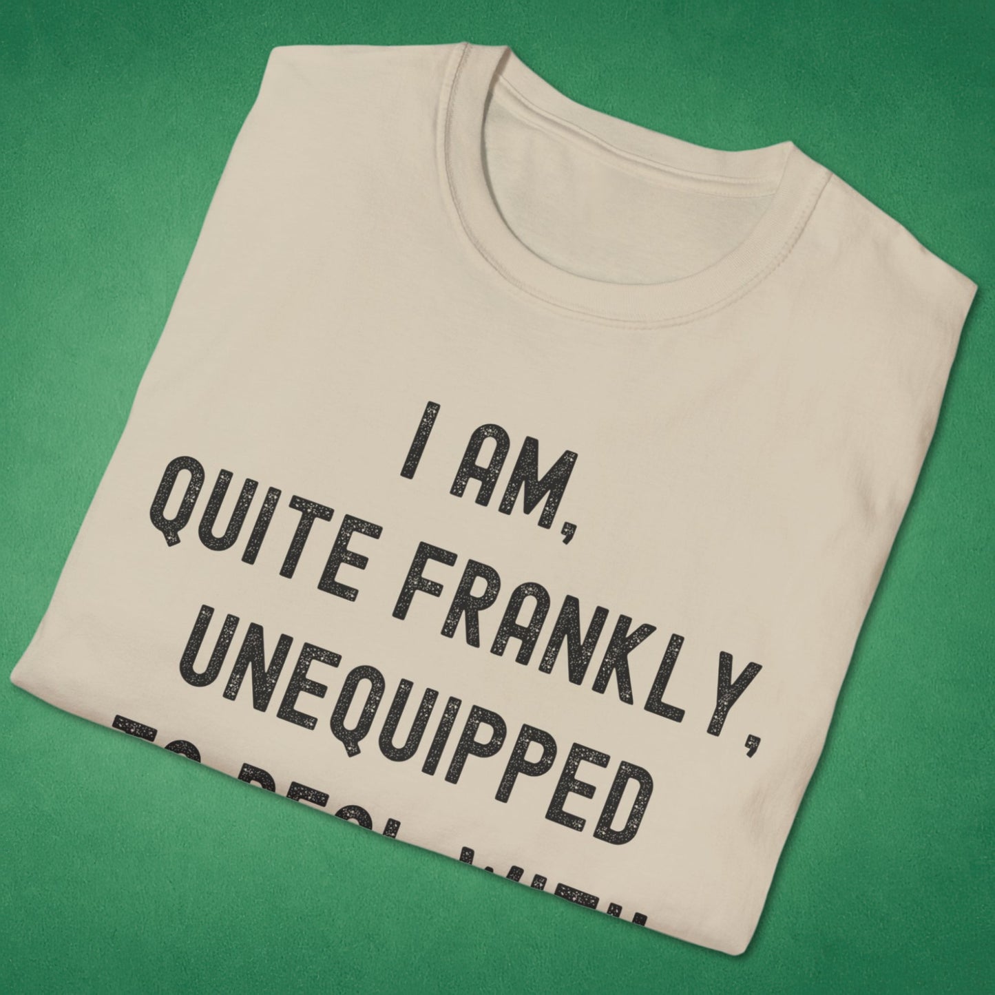 Quite Frankly Unequipped T-Shirt