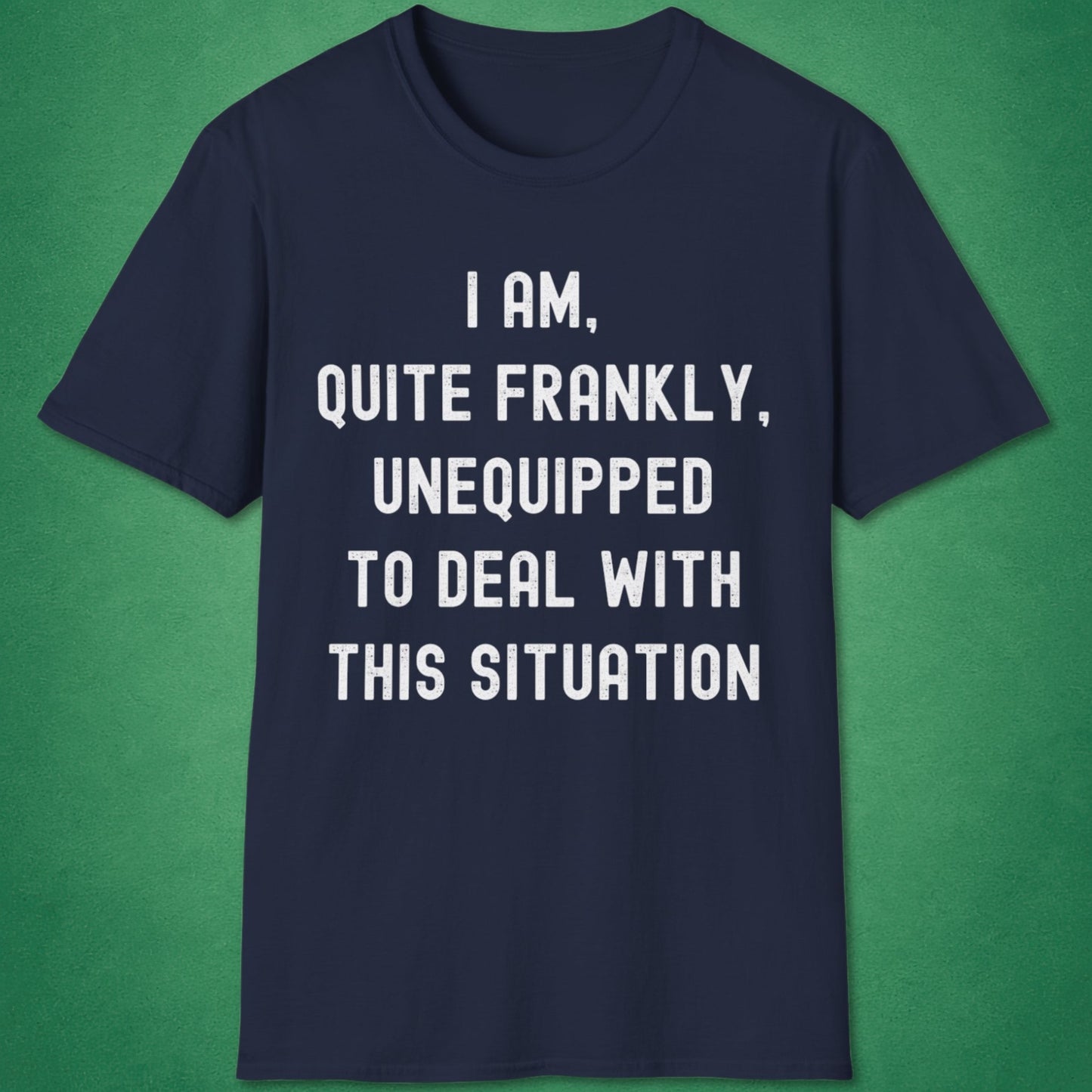 Quite Frankly Unequipped T-Shirt