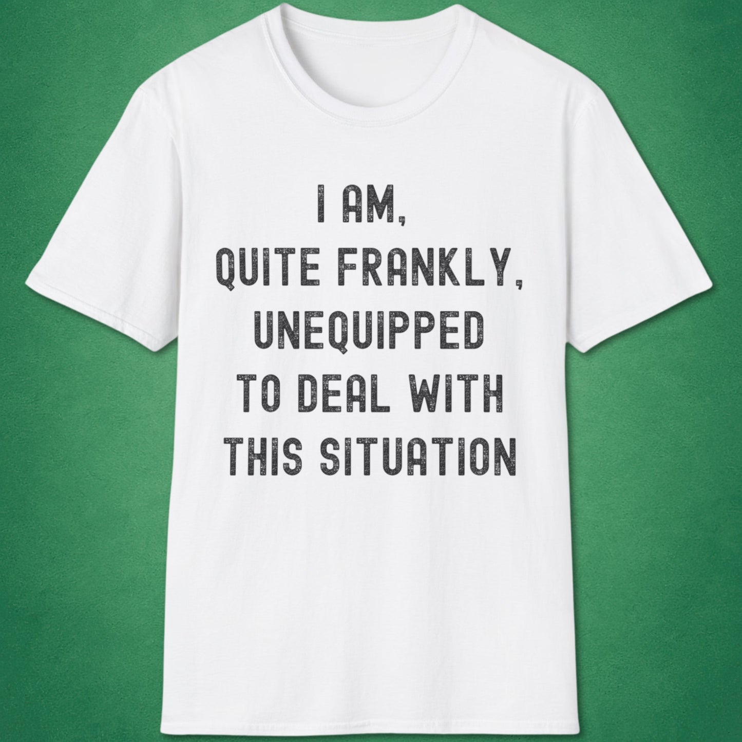 Quite Frankly Unequipped T-Shirt