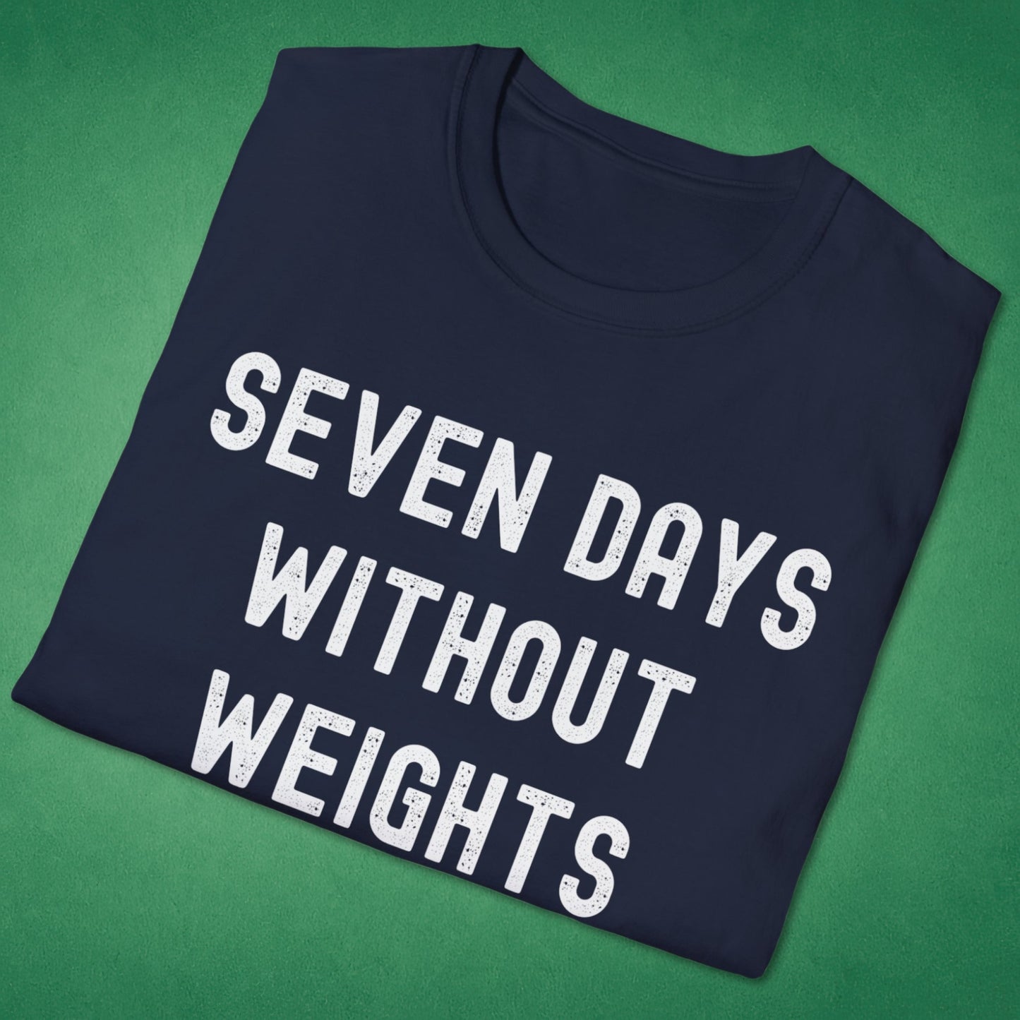 Seven Days Without Weights T-Shirt
