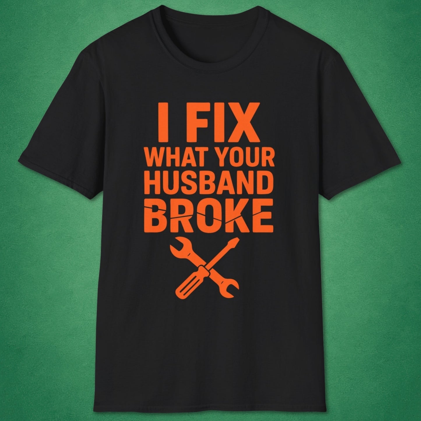 What Your Husband Broke T-Shirt