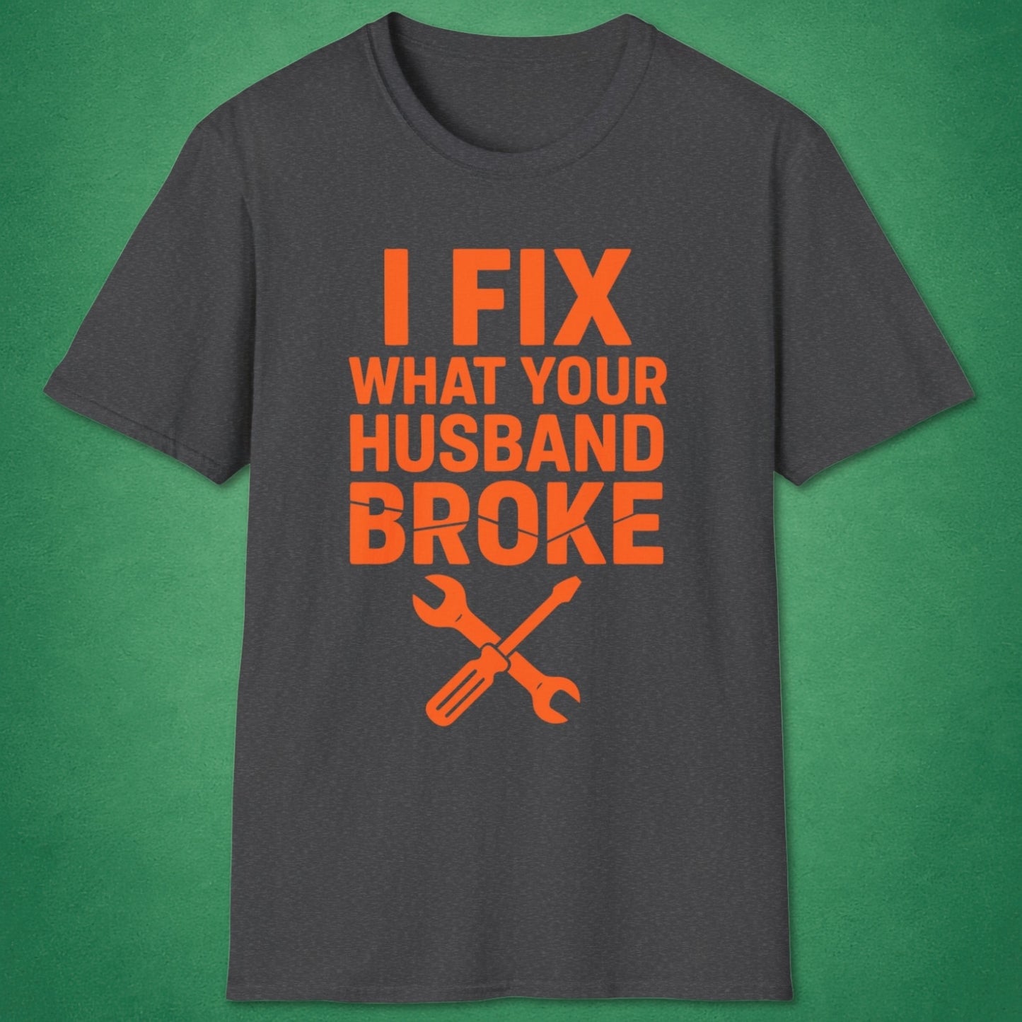 What Your Husband Broke T-Shirt