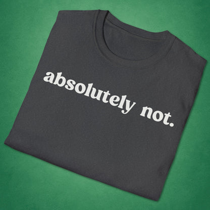 Absolutely Not T-Shirt