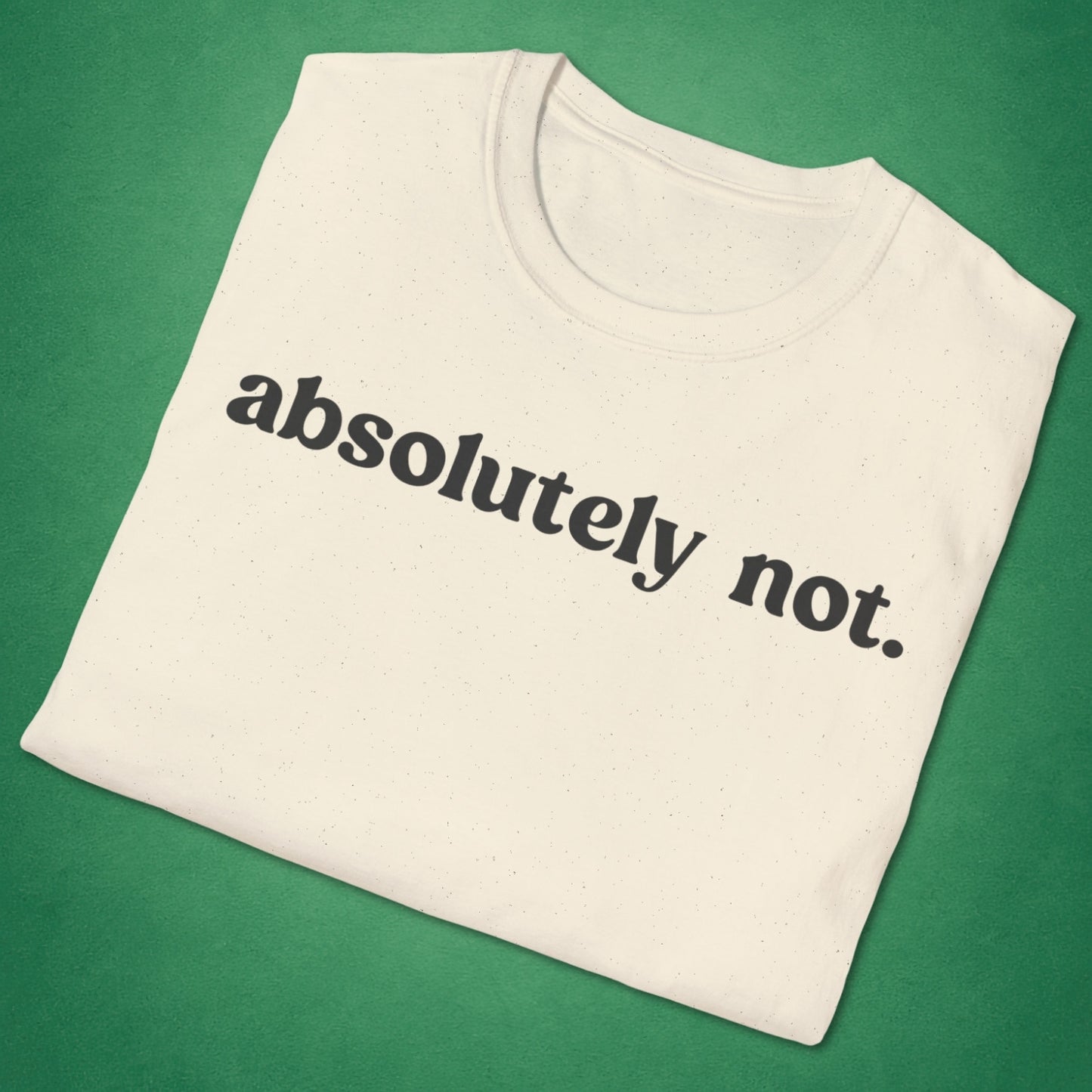 Absolutely Not T-Shirt