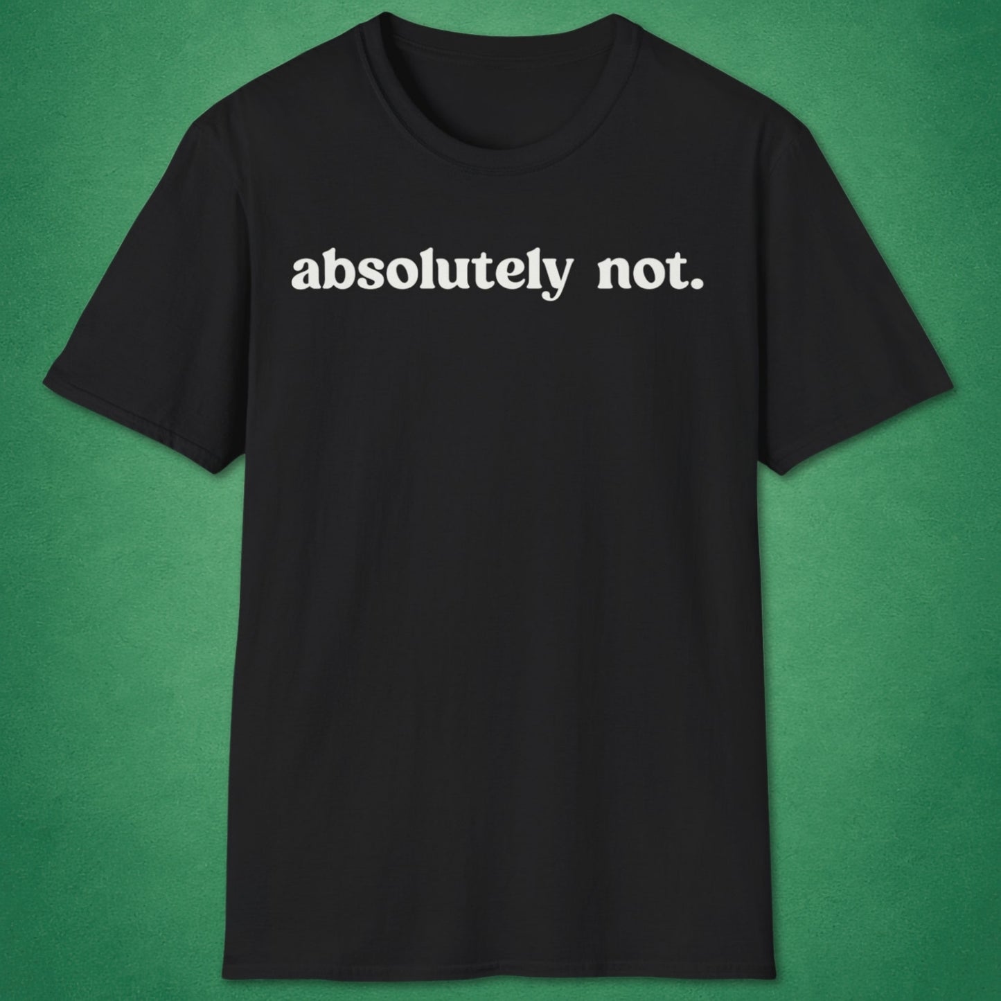 Absolutely Not T-Shirt