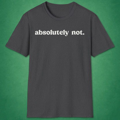 Absolutely Not T-Shirt