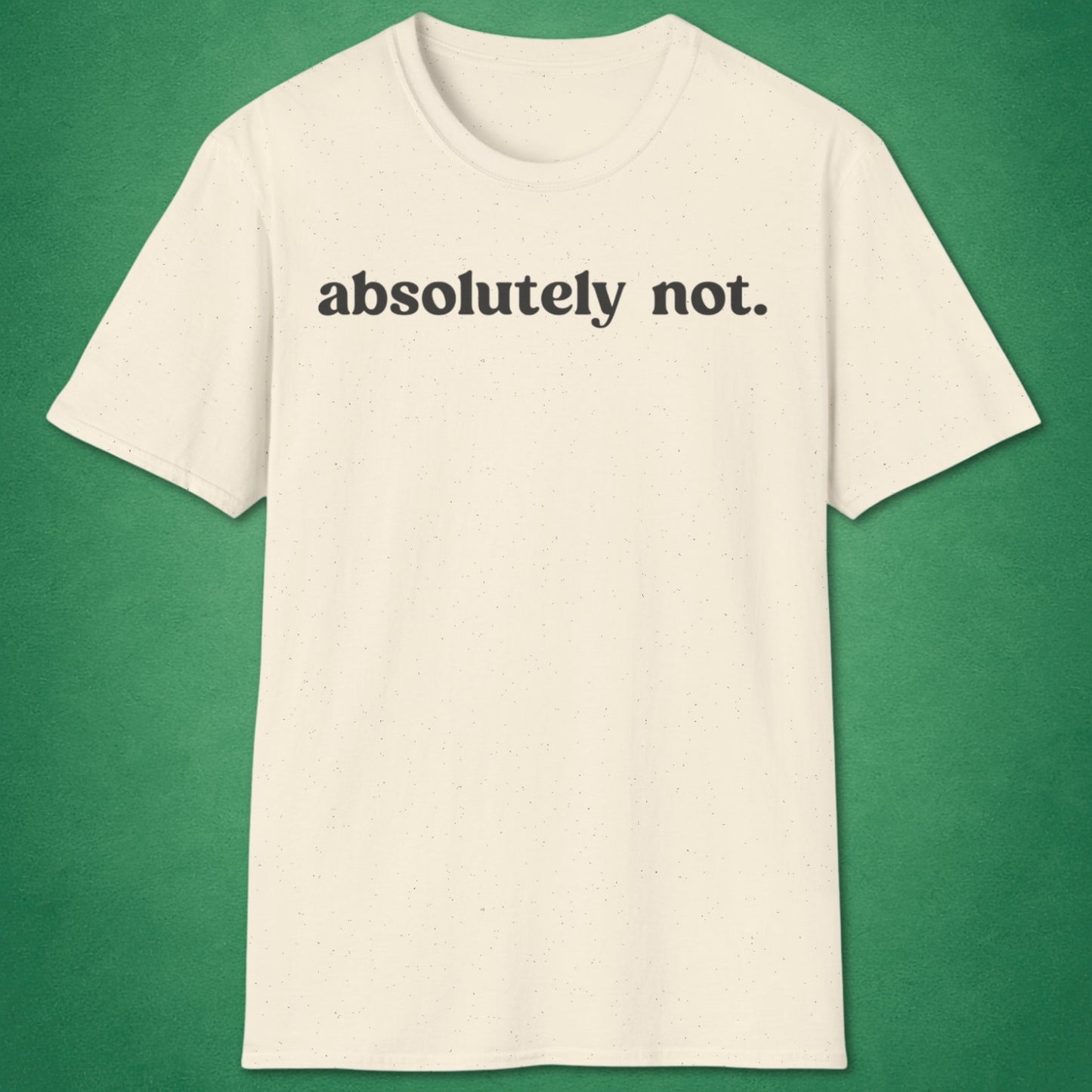 Absolutely Not T-Shirt