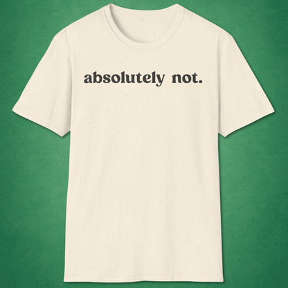 Absolutely Not T-Shirt