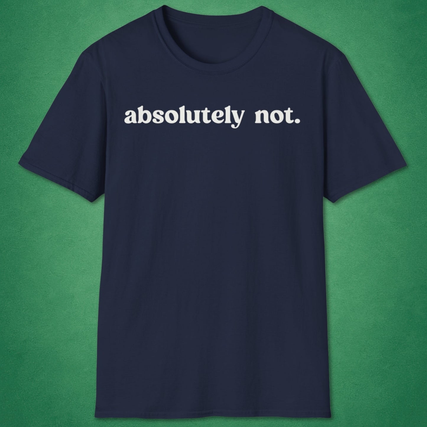 Absolutely Not T-Shirt
