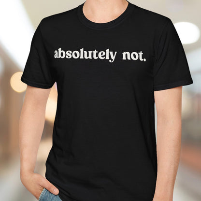 Absolutely Not T-Shirt