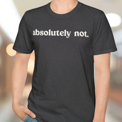 Absolutely Not T-Shirt