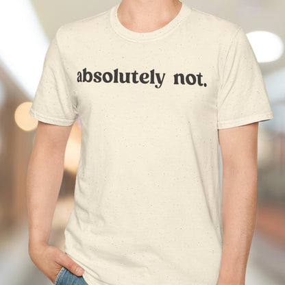 Absolutely Not T-Shirt