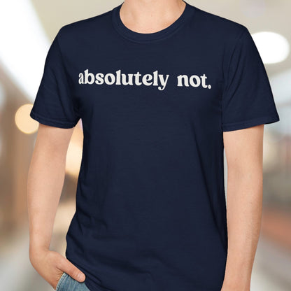 Absolutely Not T-Shirt