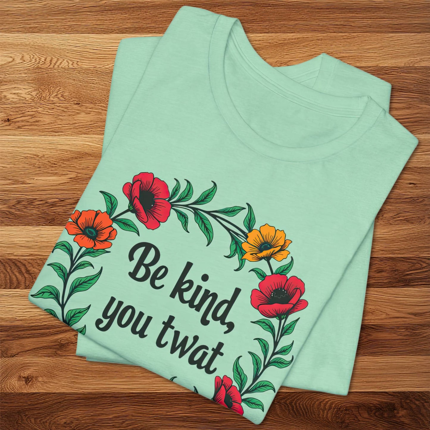 Be Kind You Twat T-Shirt